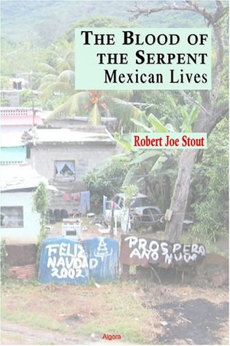 The Blood Of The Serpent Mexican Lives Robert Joe Stout