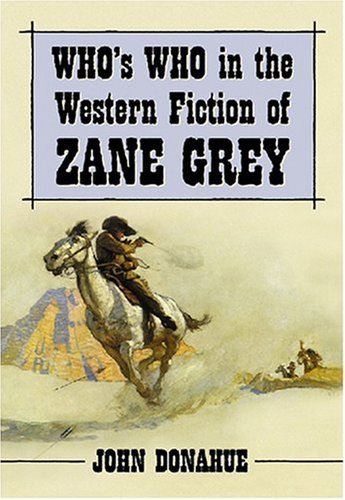 Whos Who In The Western Novels Of Zane Grey John Donahue