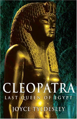 Cleopatra Last Queen Of Egypt Joyce A Tyldesley