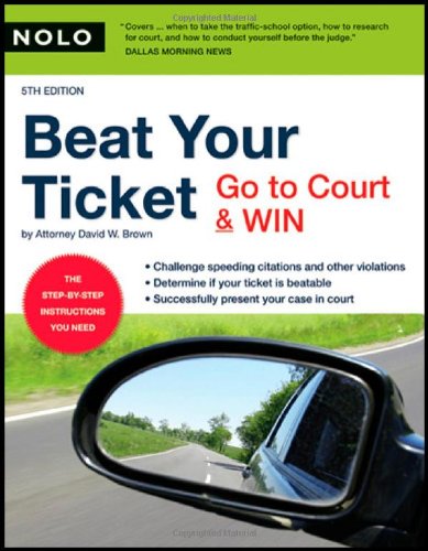 Beat Your Ticket Go To Court Win 5th Edition 5th David Wayne Brown