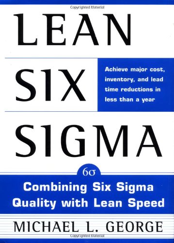 Lean Six Sigma Combining Six Sigma Quality With Lean Production Speed 1st Edition Michael L George