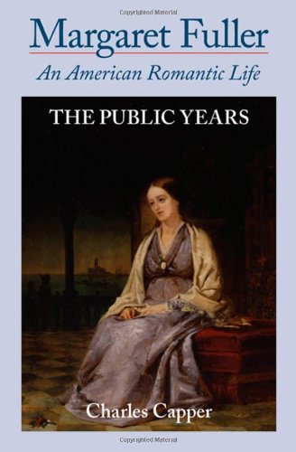 Margaret Fuller An American Romantic Life Volume Ii The Public Years Charles Capper