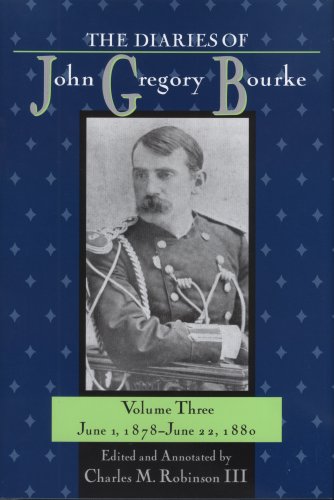 The Diaries Of John Gregory Bourke Volume 3 June 1 1878june 22 1880 Charles M
