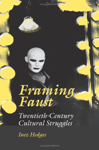 Framing Faust Twentiethcentury Cultural Struggles 1st Professor Inez Hedges