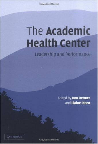 The Academic Health Center Leadership And Performance 1st Edition Don Detmer