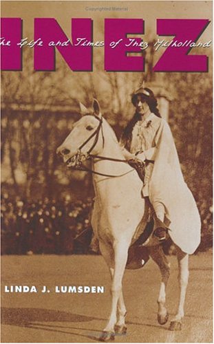 Inez The Life And Times Of Inez Milholland First Edition Linda J Lumsden
