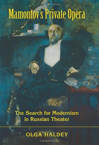 Mamontovs Private Opera The Search For Modernism In Russian Theater Russian Music Studies Olga Haldey