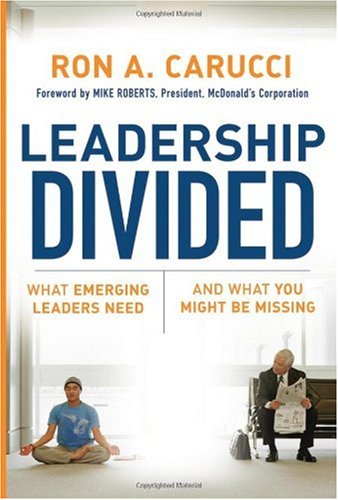 Leadership Divided What Emerging Leaders Need And What You Might Be Missing 1st Edition Ron A Carucci