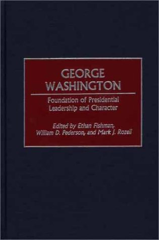 George Washington Foundation Of Presidential Leadership And Character Ethan Fishman