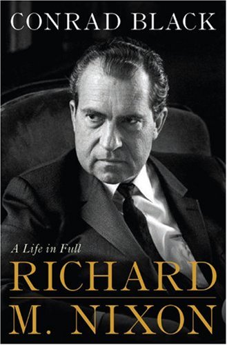 Richard M Nixon A Life In Full 1st Edition Conrad Black