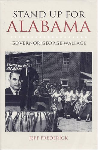 Stand Up For Alabama Governor George C Wallace Modern South 1st Edition Jeffrey Frederick