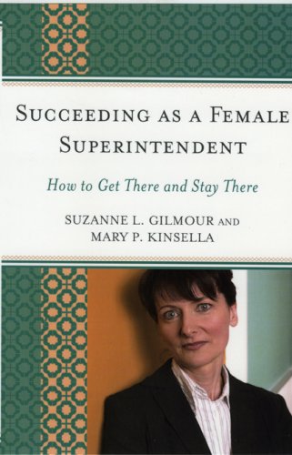 Succeeding As A Female Superintendent How To Get There And Stay There Suzanne L Gilmour