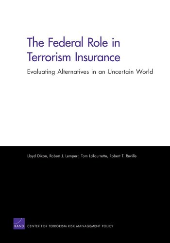 The Federal Role In Terrorism Insurance Evaluating Alternatives In An Uncertain World 1st Edition Lloyd Dixon