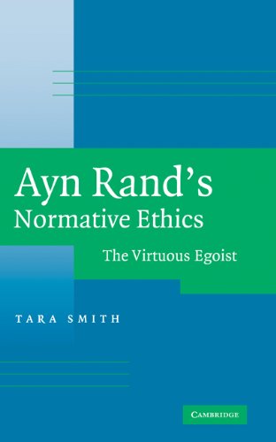 Ayn Rands Normative Ethics The Virtuous Egoist Tara Smith