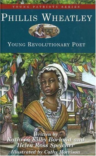 Phillis Wheatley Young Revolutionary Poet Young Patriots Series 2nd Kathryn Kilby Borland
