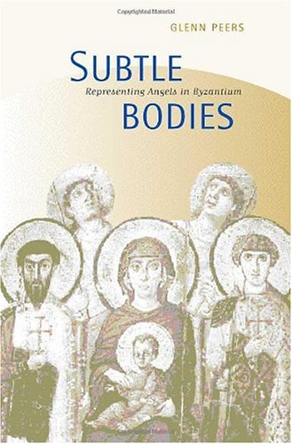 Subtle Bodies Representing Angels In Byzantium The Transformation Of The Classical Heritage 1st Edition Glenn Peers