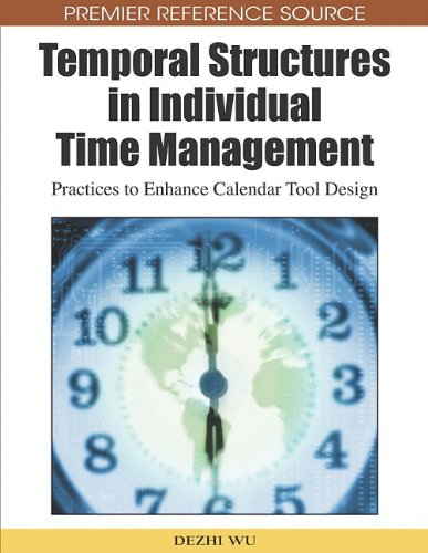 Temporal Structures In Individual Time Management Practices To Enhance Calendar Tool Design Premier Reference Source 1st Edition Dezhi Wu
