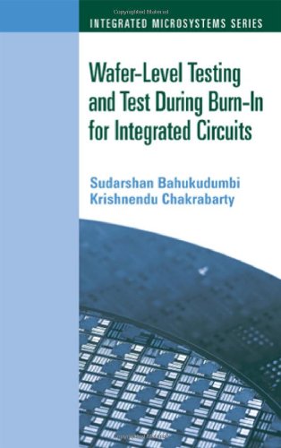 Waferlevel Testing And Test During Burnin For Integrated Circuits 1st Edition Sudarshan Bahukudumbi