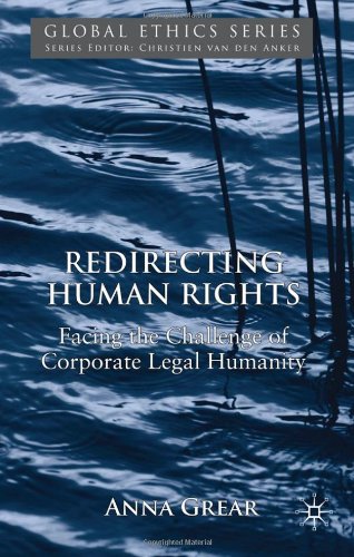 Redirecting Human Rights Facing The Challenge Of Corporate Legal Humanity Global Ethics Anna Grear