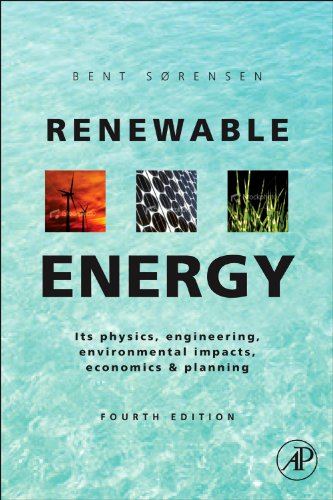 Renewable Energy Fourth Edition Physics Engineering Environmental Impacts Economics Planning 4th Edition Bent Sorensen