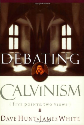 Debating Calvinism Five Points Two Views Dave Hunt James White