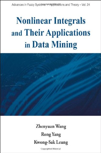 Nonlinear Integrals And Their Applications In Data Mining Advances In Fuzzy Systemsapplications And Theory Vol 24 Advances In Fuzzy Systemss Applications And Theory 1st Edition Zhenyuan Wang
