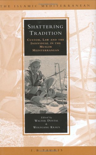 Shattering Tradition Custom Law And The Individual In The Muslim Mediterranean Walter Dostal