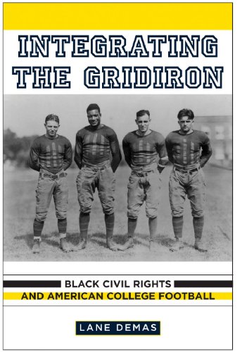 Integrating The Gridiron Black Civil Rights And American College Football Lane Demas