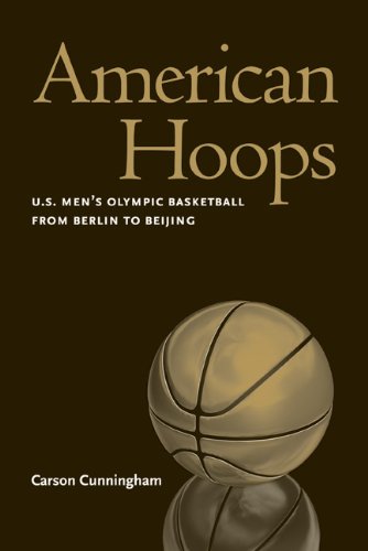 American Hoops Us Mens Olympic Basketball From Berlin To Beijing Carson Cunningham