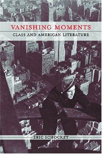 Vanishing Moments Class And American Literature Class Culture Eric Schocket