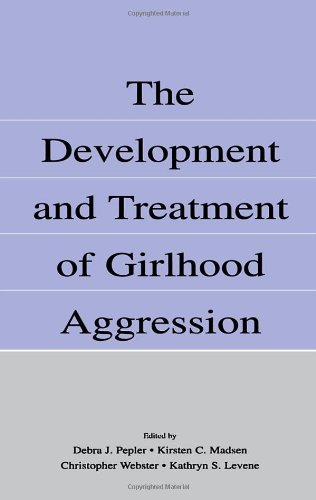 The Development And Treatment Of Girlhood Aggression Debra J Pepler