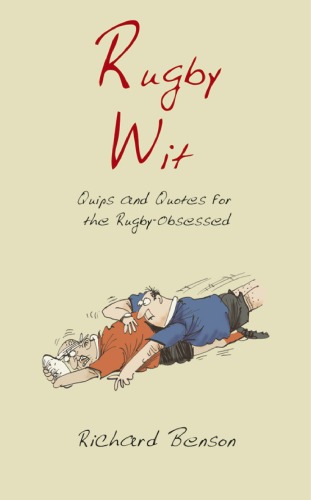 Rugby Wit Quips And Quotes For The Rugby Obsessed Humour Quips And Quotes For The Rugby Obsessed Humour Richard Benson