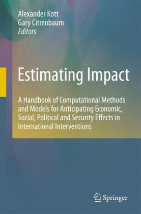 Estimating Impact A Handbook Of Computational Methods And Models For Anticipating Economic Social Political And Security Effects In International Interventions 1st Edition Alexander Kott