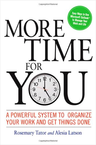 More Time For You A Powerful System To Organize Your Work And Get Things Done Rosemary Tator