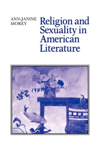 Religion And Sexuality In American Literature 1st Edition Annjanine Morey