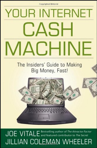 Your Internet Cash Machine The Insiders Guide To Making Big Money Fast 1st Edition Joe Vitale