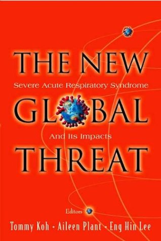 The New Global Threat Severe Acute Respiratory Syndrome And Its Impacts Tommy Koh