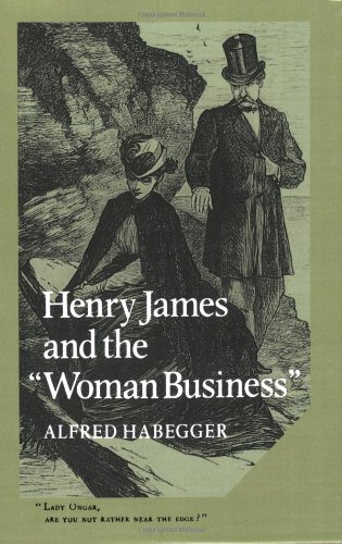 Henry James And The Woman Business Alfred Habegger