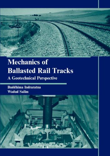 Mechanics Of Ballasted Rail Tracks A Geotechnical Perspective 1st Edition Buddhima Indraratna