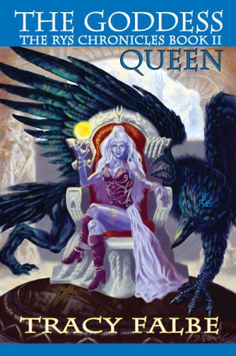 The Goddess Queen The Rys Chronicles Book Ii Tracy Falbe