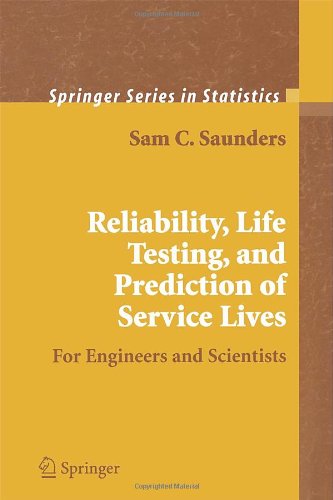 Reliability Life Testing And The Prediction Of Service Lives For Engineers And Scientists Springer Series In Statistics 1st Edition Sam C Saunders