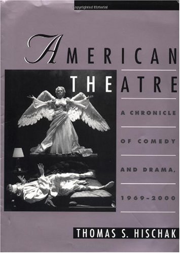 American Theatre A Chronicle Of Comedy And Drama 19692000 Thomas S Hischak