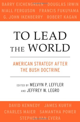To Lead The World American Strategy After The Bush Doctrine Melvyn P Leffler