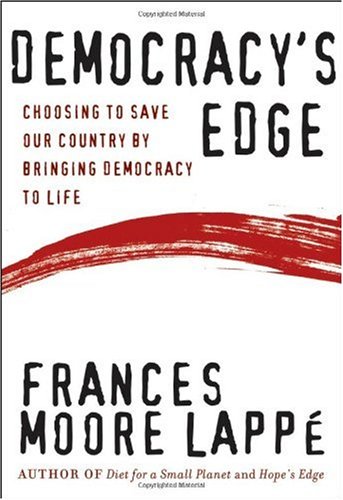 Democracys Edge Choosing To Save Our Country By Bringing Democracy To Life 1st Edition Frances Moore Lappe