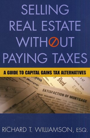 Selling Real Estate Without Paying Taxes Selling Real Estate Without Paying Taxes Richard T Williamson