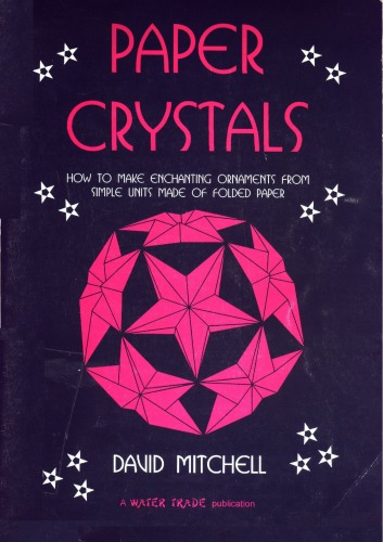 Paper Crystals How To Make Enchanting Ornaments From Simple Units Made Of Folding Paper 1st Edition David Mitchell