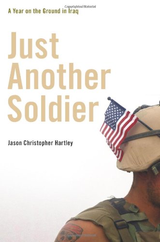 Just Another Soldier A Year On The Ground In Iraq First Edition Jason Christopher Hartley