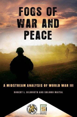 Fogs Of War And Peace A Midstream Analysis Of World War Iii Praeger Security International Robert L Dilworth