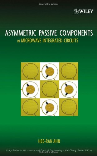 Asymmetric Passive Components In Microwave Integrated Circuits Wiley Series In Microwave And Optical Engineering 1st Edition Heeran Ahn
