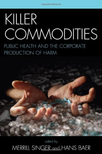 Killer Commodities Public Health And The Corporate Production Of Harm 1st Edition Hans Baer